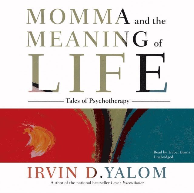 Irvin D. Yalom MD - Momma and the Meaning of Life, Ljudbok
