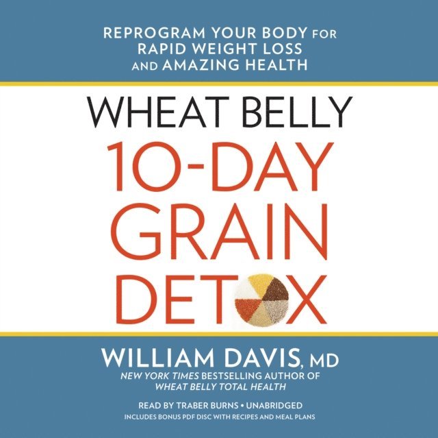 William Davis MD - Wheat Belly 10-Day Grain Detox, Ljudbok