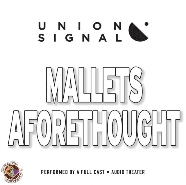 Union Signal Radio Theater, Jeff Ward - Mallets Aforethought, Ljudbok