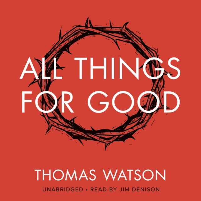 Thomas Watson - All Things for Good, Ljudbok