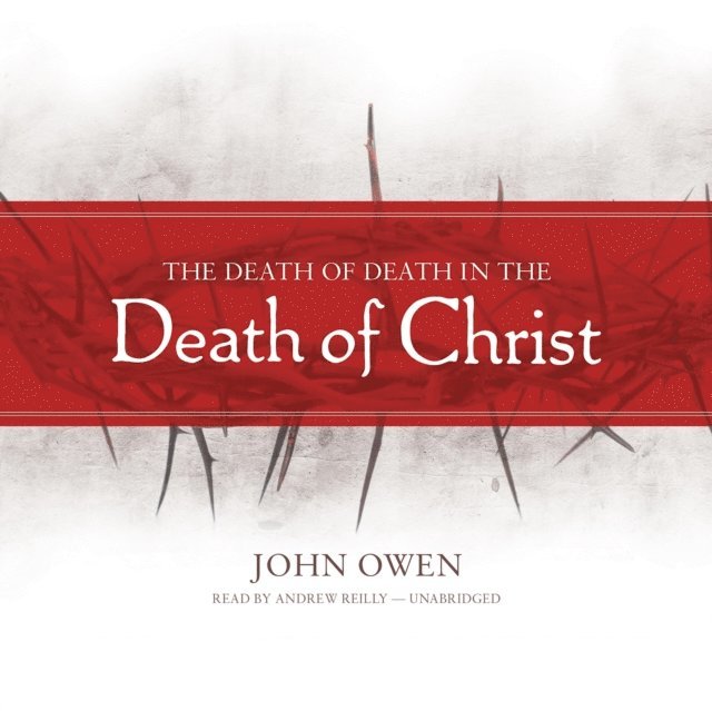 John Owen - Death of Death in the Death of Christ, Ljudbok