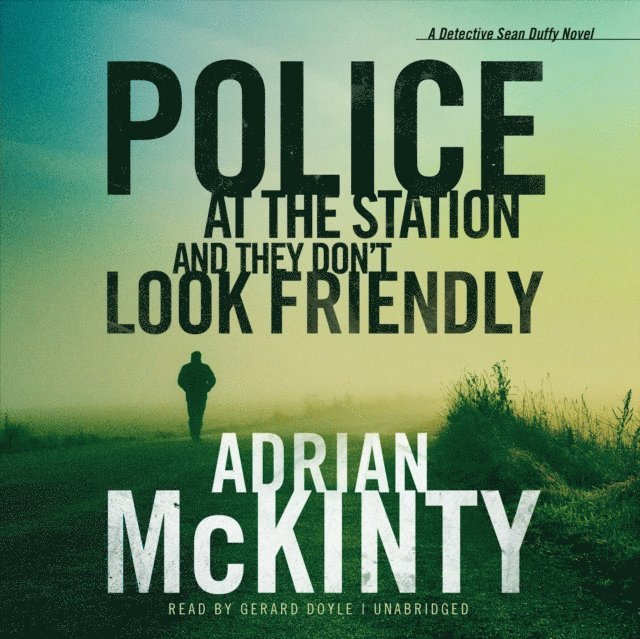 Adrian McKinty - Police at the Station and They Don't Look Friendly, Ljudbok