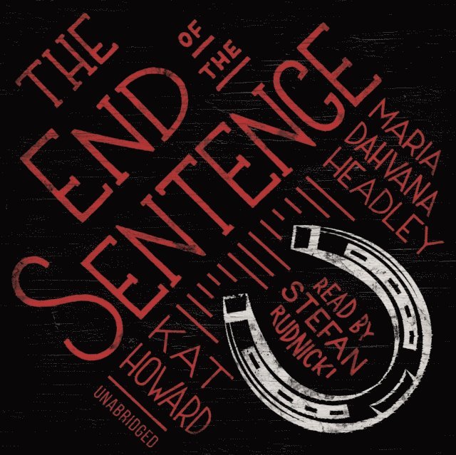 Kat Howard, Maria Dahvana Headley - End of the Sentence, Ljudbok