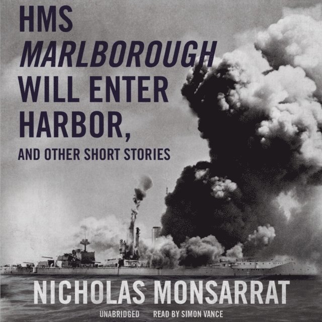 Nicholas Monsarrat - HMS Marlborough Will Enter Harbor, and Other Short Stories, Ljudbok