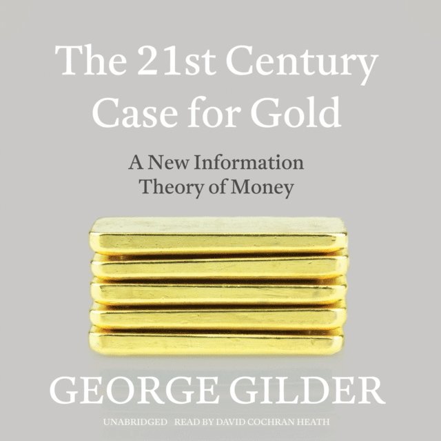 George Gilder - 21st Century Case for Gold, Ljudbok
