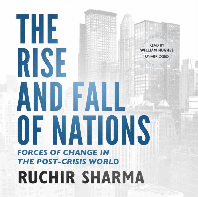 Ruchir Sharma - Rise and Fall of Nations, Ljudbok