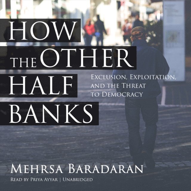 Mehrsa Baradaran - How the Other Half Banks, Ljudbok