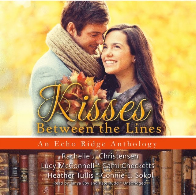 Connie E. Sokol, Heather Tullis, Cami Checketts, Lucy McConnell, Rachelle J. Christensen - Kisses between the Lines, Ljudbok