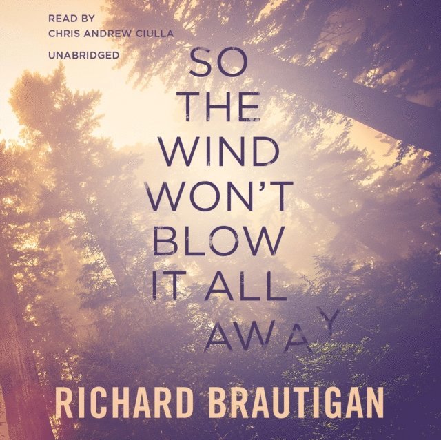 Richard Brautigan - So the Wind Won't Blow It All Away, Ljudbok