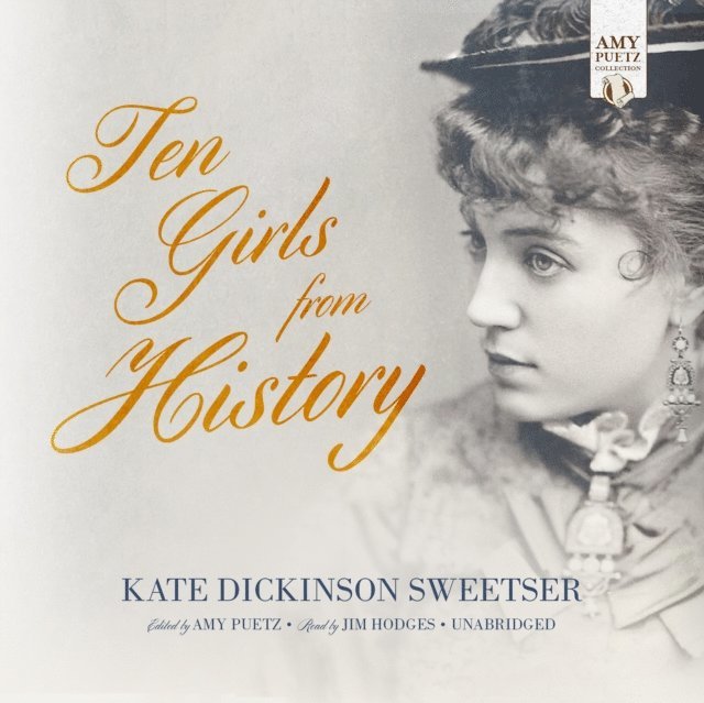 Kate Dickinson Sweetser, Amy Puetz - Ten Girls from History, Ljudbok