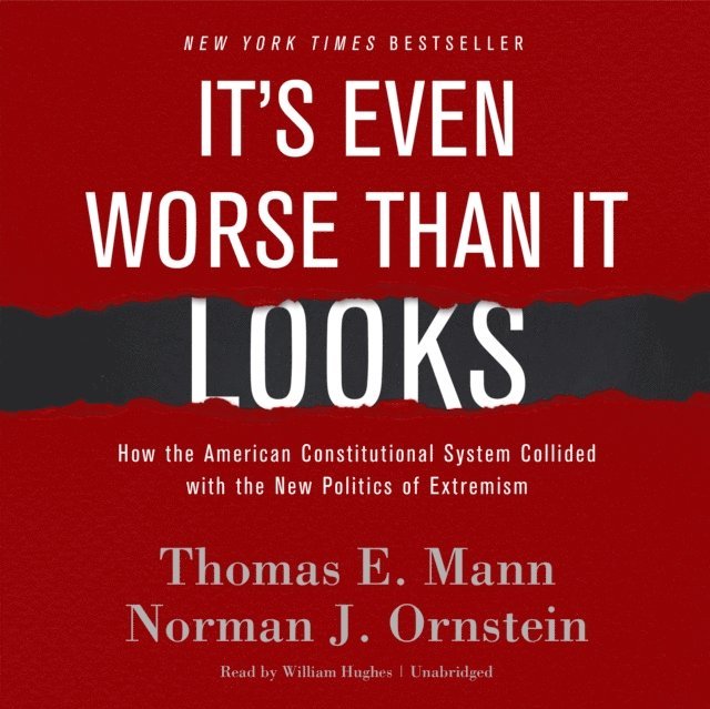 Norman J. Ornstein, Thomas E. Mann - It's Even Worse Than It Looks, Ljudbok