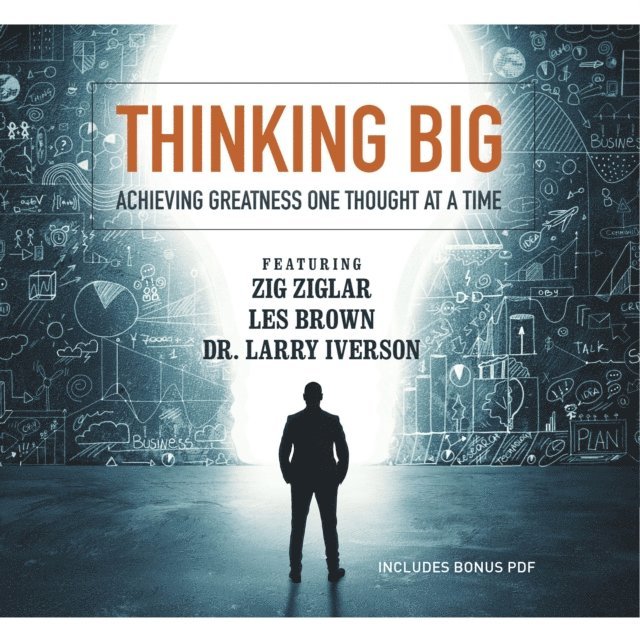 others, Mark Sanborn, Dr. Sheila Murray Bethel, Chris Widener, Bob Proctor, MBA Laura Stack CSP, Dr. Larry Iverson, Les Brown, Zig Ziglar, various authors - Thinking Big, Ljudbok