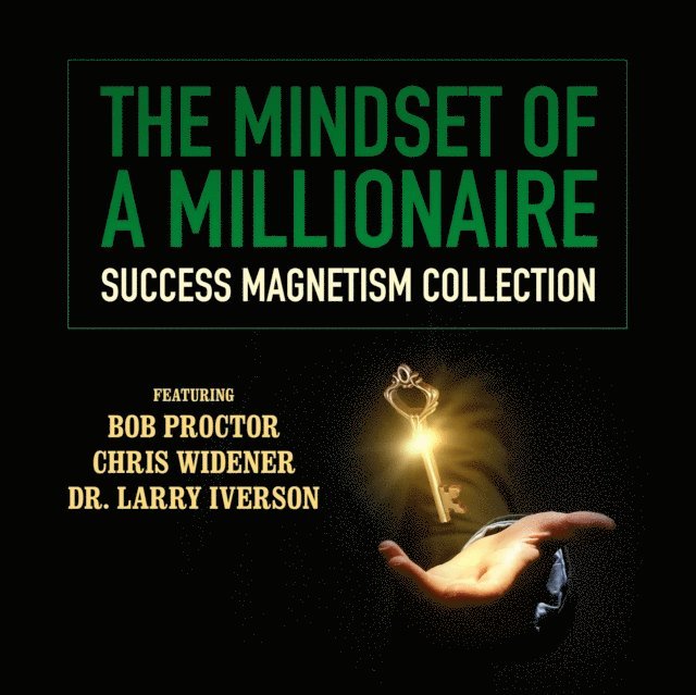 James Malinchak, Charley Tremendous Jones, Mark Victor Hansen, Loral Langemeier, Pamela Jett, Sherrin Ross Ingram, Debbie Allen, Dr. Larry Iverson, Chris Widener, Bob Proctor - Mindset of a Millionaire, Ljudbok