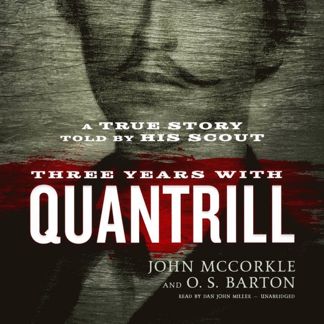 O. S. Barton, John McCorkle - Three Years with Quantrill, Ljudbok