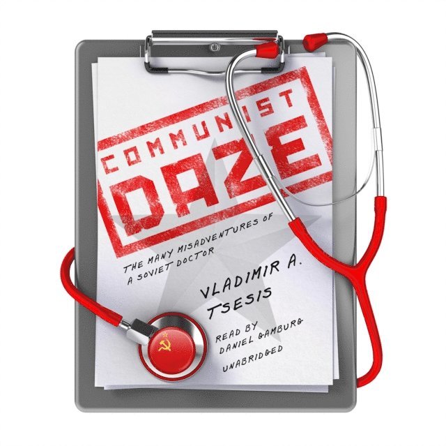 Vladimir A. Tsesis MD - Communist Daze, Ljudbok