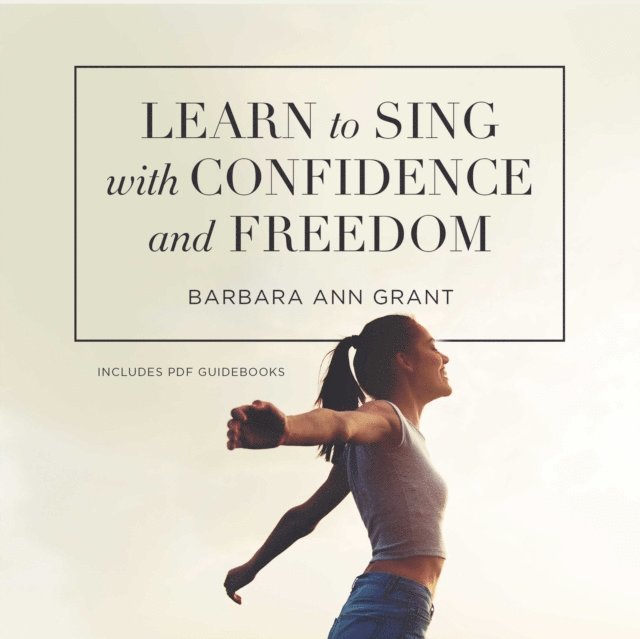 Barbara Ann Grant - Learn to Sing with Confidence and Freedom, Ljudbok