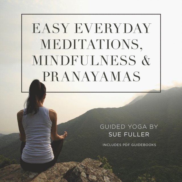 Sue Fuller - Easy Everyday Meditations, Mindfulness, and Pranayamas, Ljudbok