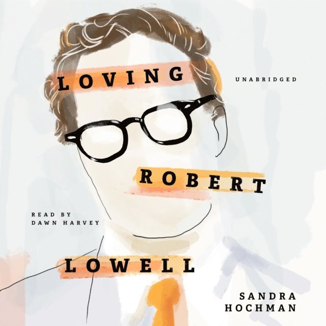 Sandra Hochman - Loving Robert Lowell, Ljudbok