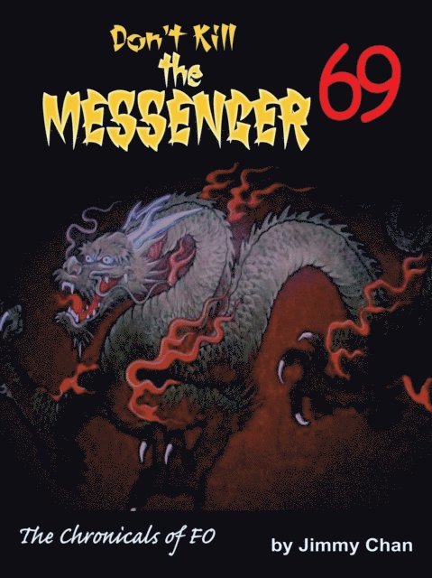 Jimmy Chan - Don't Kill the Messenger 69...The Chronicles of Fo, E-bok
