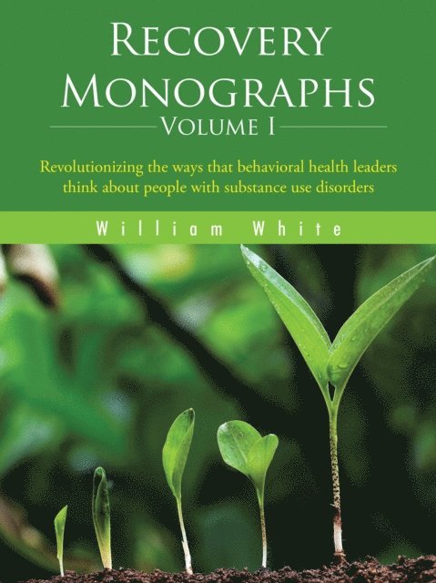 William L. White - Recovery Monographs Volume I, E-bok
