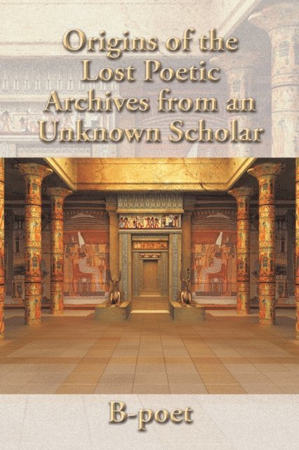 B-poet - Origins of the Lost Poetic Archives from an Unknown Scholar, E-bok