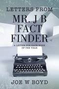 Letters from Mr. J B Fact Finder