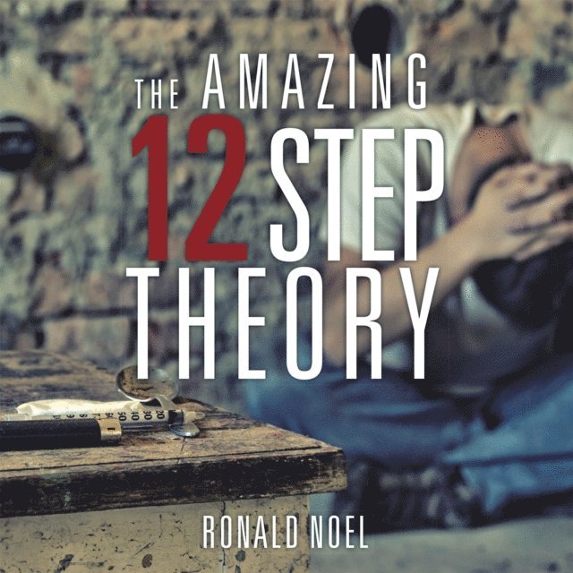Ronald Noel - Amazing 12 Step Theory, E-bok