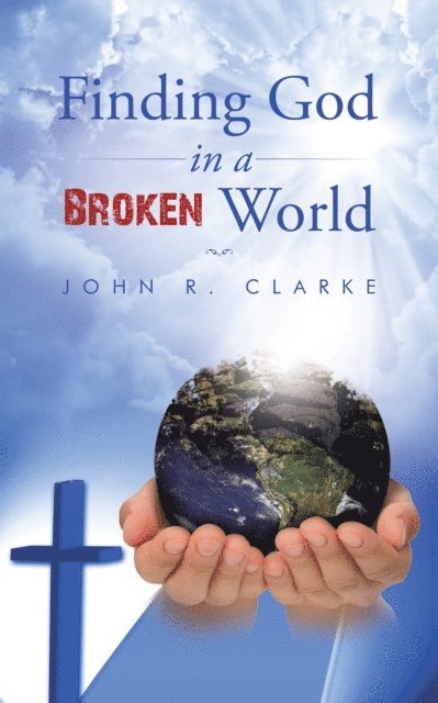 John R. Clarke - Finding God in a Broken World, E-bok