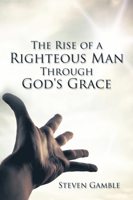 Steven Gamble - Rise of a Righteous Man Through God's Grace, E-bok. Tillgänglighet: Lägg i varukorg