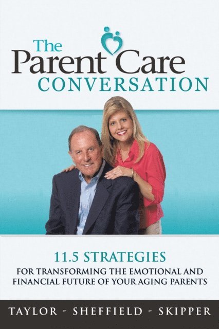 Dr. Kevin Skipper, Christine Sheffield, Dan Taylor - Parent Care Conversation, E-bok