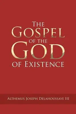 Althemus Joseph Delahoussaye III - Gospel of the God of Existence, Häftad. Tillgänglighet: Lägg i varukorg