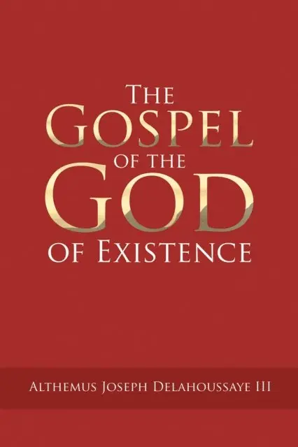 Althemus Joseph Delahoussaye III - Gospel of the God of Existence, E-bok. Tillgänglighet: Lägg i varukorg