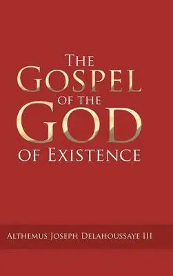 Althemus Joseph Delahoussaye III - Gospel of the God of Existence, Inbunden. Tillgänglighet: Lägg i varukorg