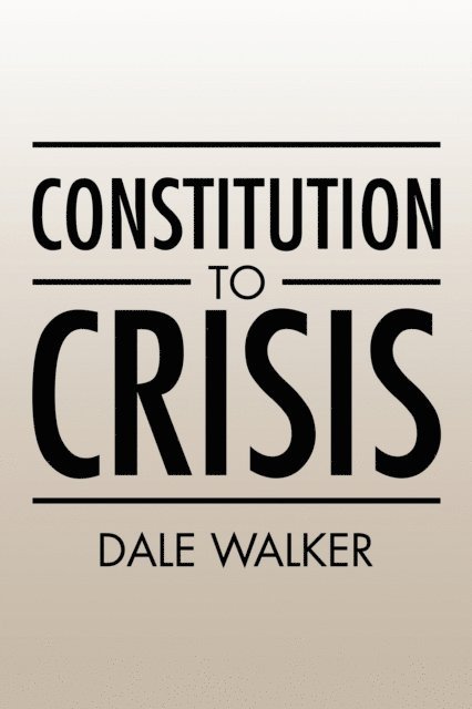 Dale Walker - Constitution to Crisis, E-bok