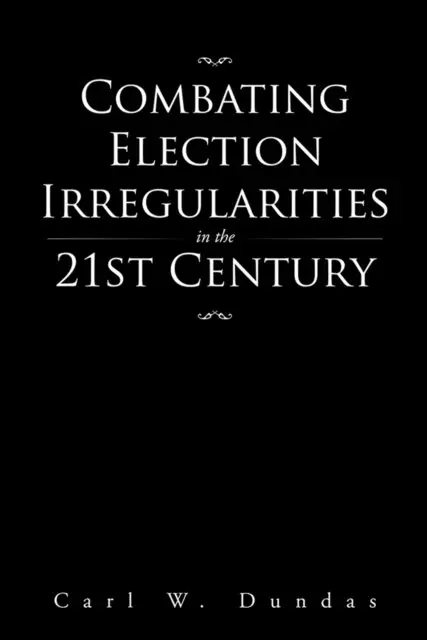 Carl W. Dundas - Combating Election Irregularities in the 21St Century, E-bok. Tillgänglighet: Lägg i varukorg