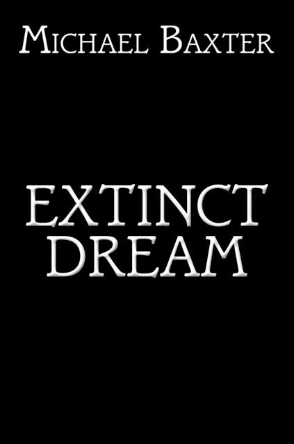 Michael Baxter - Extinct Dream, E-bok