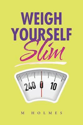 M. Holmes - Weigh Yourself Slim, Häftad. Tillgänglighet: Lägg i varukorg