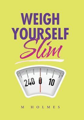 M. Holmes - Weigh Yourself Slim, Inbunden. Tillgänglighet: Lägg i varukorg