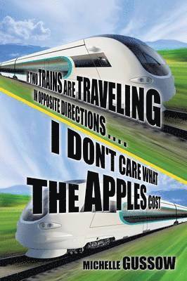 Michelle Gussow - If Two Trains Are Traveling in Opposite Directions . . . . I Don't Care What the Apples Cost, Häftad. Tillgänglighet: Lägg i varukorg