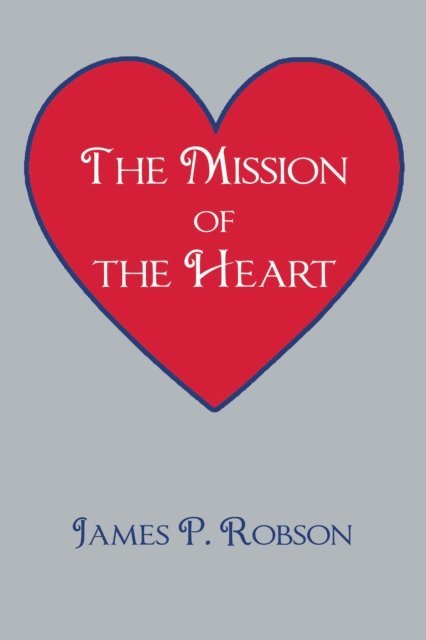 James P. Robson - Mission of the Heart, E-bok