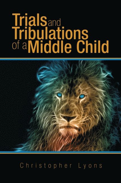 Christopher Lyons - Trials and Tribulations of a Middle Child, E-bok