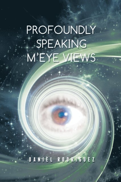 Daniel Rodriguez - Profoundly Speaking M'Eye Views, E-bok