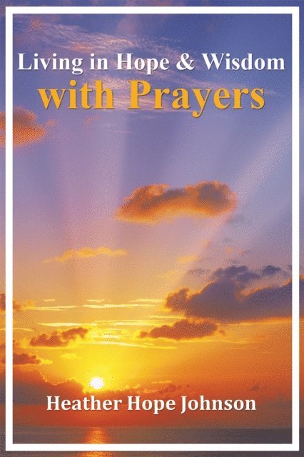 Heather Hope Johnson - Living in Hope & Wisdom with Prayers, E-bok