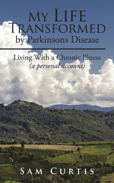 Sam Curtis - My Life  Transformed by Parkinsons Disease, E-bok