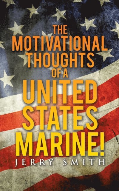 Jerry Smith - Motivational Thoughts of a United States Marine!, E-bok
