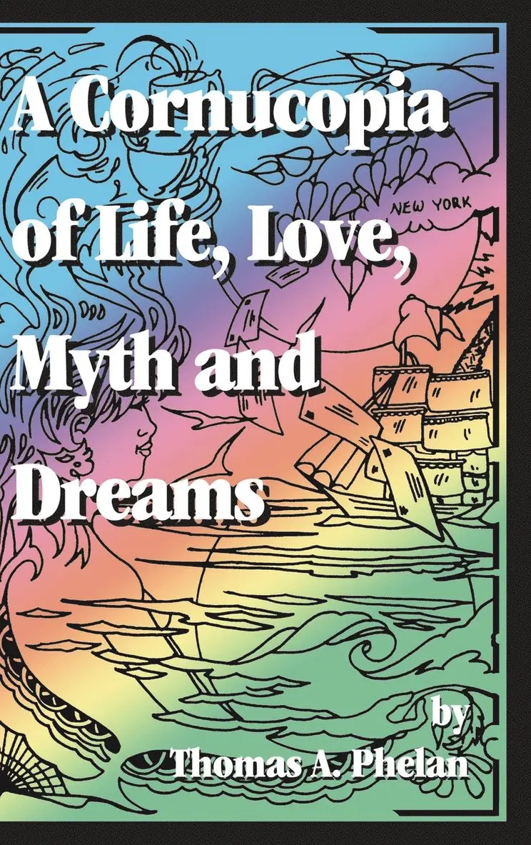 Thomas A Phelan - Cornucopia of Life, Love, Myth and Dreams, Inbunden. Tillgänglighet: Lägg i varukorg