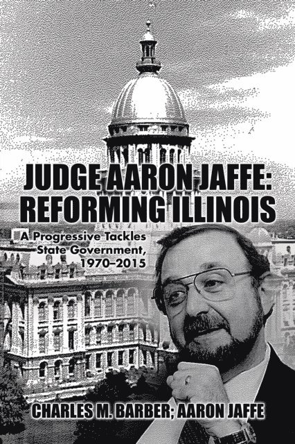 Charles M. Barber - Judge Aaron Jaffe: Reforming Illinois, E-bok