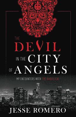 Jesse Romero - The Devil in the City of Angels: My Encounters with the Diabolical, Inbunden