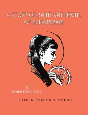Flavius Brother Flavius C. S. C. - A Story of Saint Catherine of Alexandria, Häftad