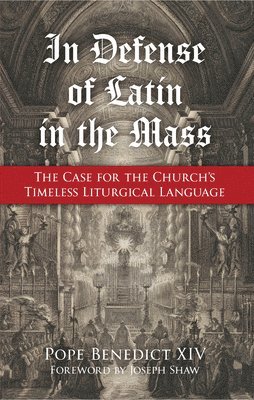 Pope Benedict XIV - In Defense of Latin in the Mass: The Case for the Church's Timeless Liturgical Language, Häftad. Tillgänglighet: Tillfälligt slut